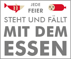 Jede Feier steht und fällt mit dem Essen